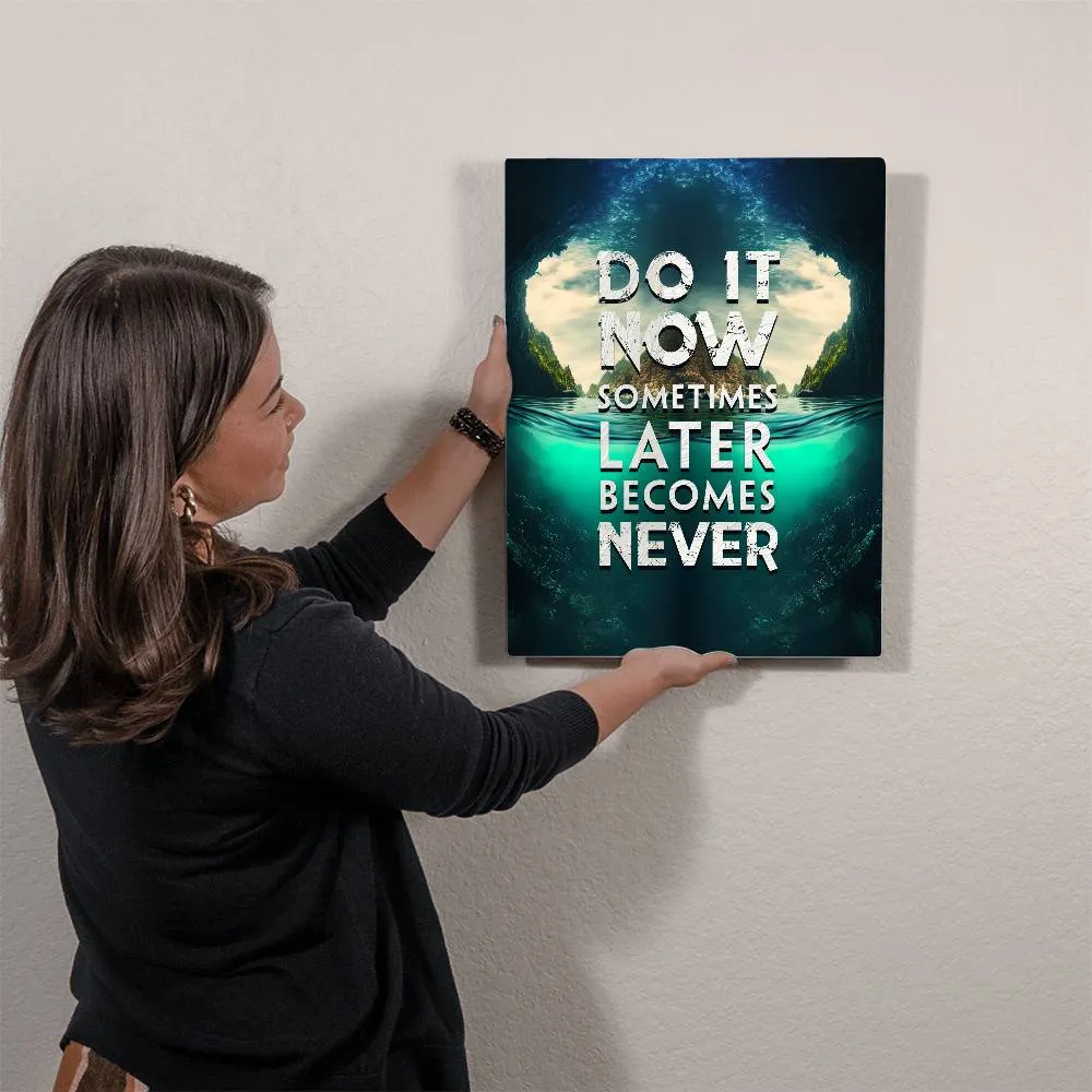 Do It Now Sometimes Later Becomes Never Positive Motivation Room Decor Vertical High Gloss Metal Art Print