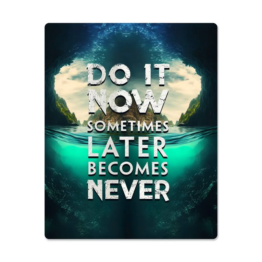 Do It Now Sometimes Later Becomes Never Positive Motivation Room Decor Vertical High Gloss Metal Art Print