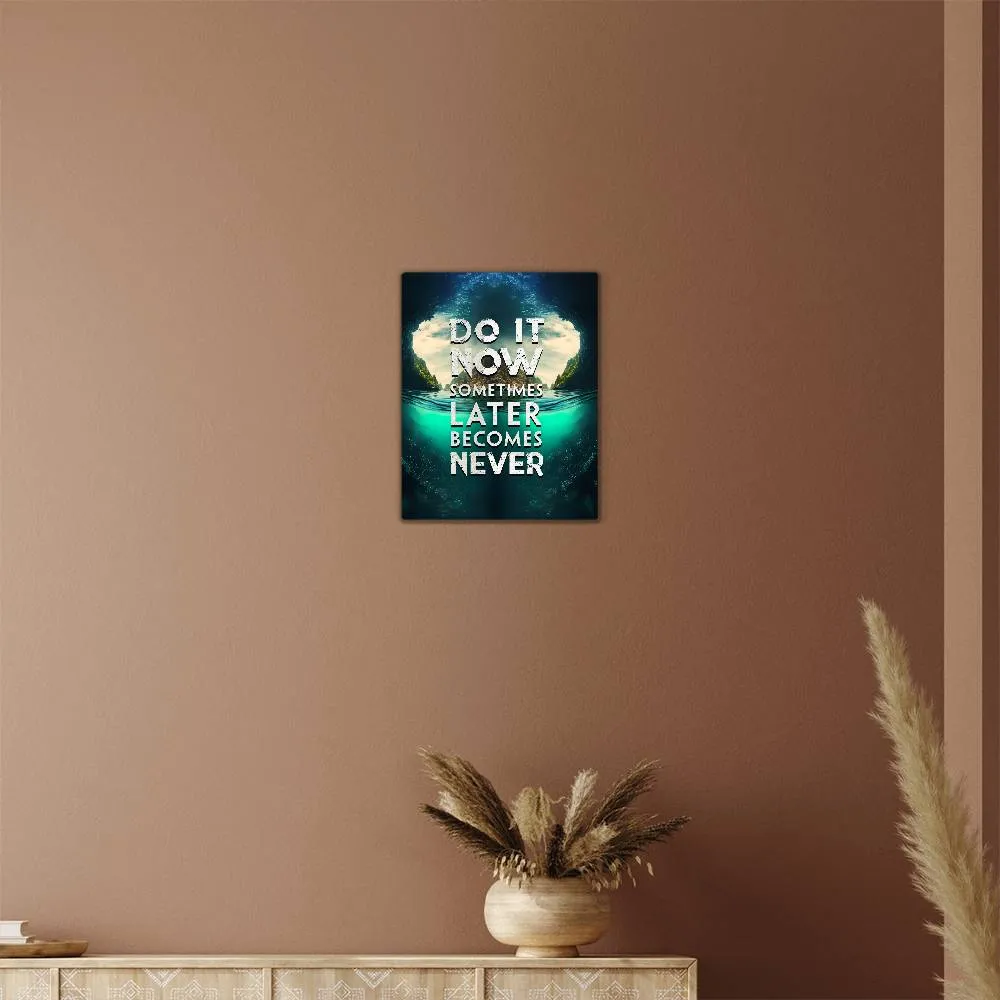 Do It Now Sometimes Later Becomes Never Positive Motivation Room Decor Vertical High Gloss Metal Art Print